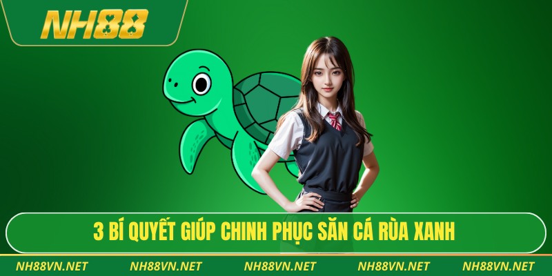 Bắn Cá Rùa Xanh - Hành Trình Chinh Phục Kho Báu Đáy Biển 4 3 bí quyết giúp chinh phục săn cá rùa xanh