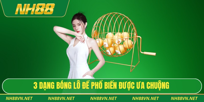 3 dạng bóng lô đề phổ biến được ưa chuộng