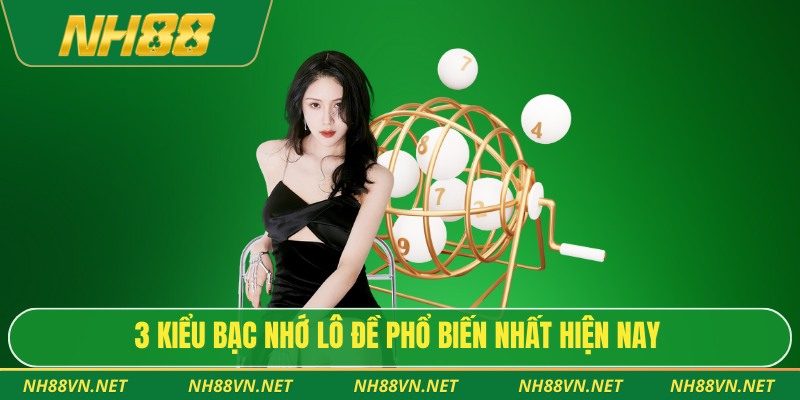3 kiểu bạc nhớ lô đề phổ biến nhất hiện nay