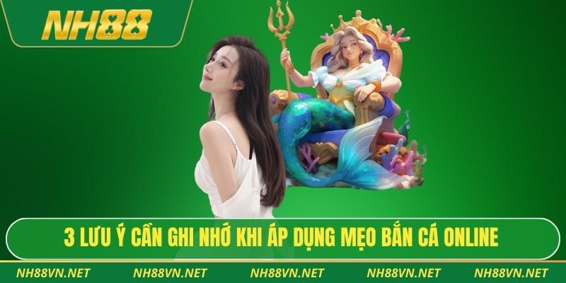 Top 7 Mẹo Bắn Cá Online Giúp Tăng Tỷ Lệ Thắng Cho Người Mới 4 3 lưu ý cần ghi nhớ khi áp dụng mẹo bắn cá online