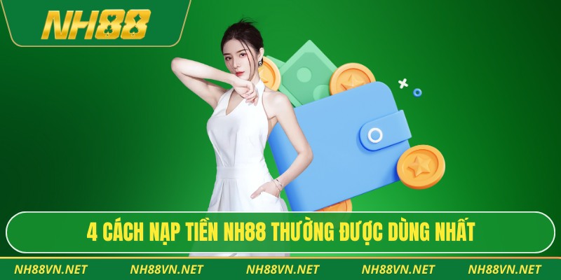 4 cách nạp tiền Nh88 thường được dùng nhất