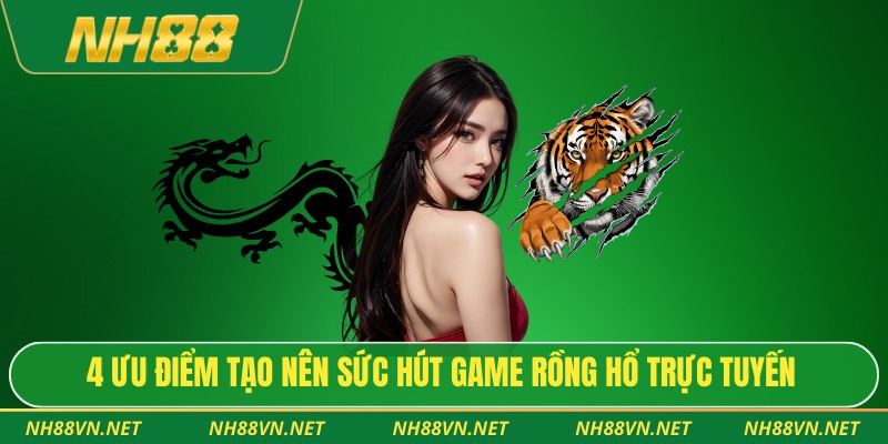 Rồng Hổ Online – Trải Nghiệm Cá Cược Tốc Độ Và Kịch Tính 3 4 ưu điểm tạo nên sức hút game rồng hổ trực tuyến