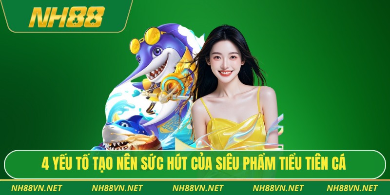 Bắn Cá Tiểu Tiên Cá – Phiêu Lưu Săn Kho Báu Đại Dương 2026 3 4 yếu tố tạo nên sức hút của siêu phẩm tiểu tiên cá