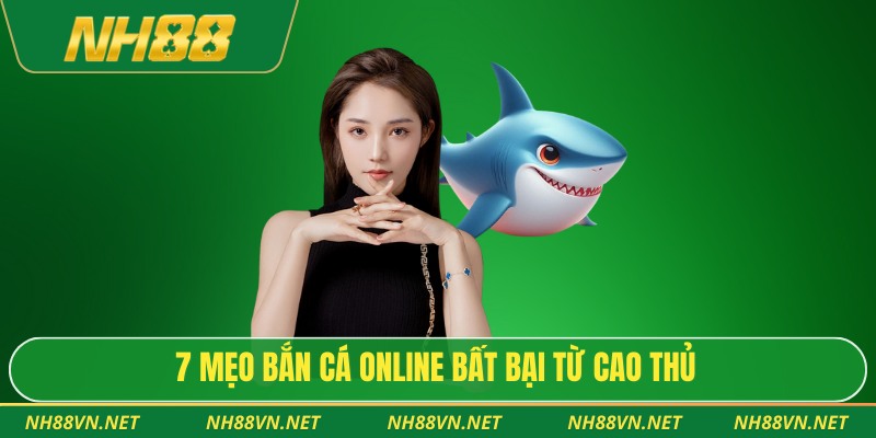 Top 7 Mẹo Bắn Cá Online Giúp Tăng Tỷ Lệ Thắng Cho Người Mới 2 7 mẹo bắn cá online bất bại từ cao thủ
