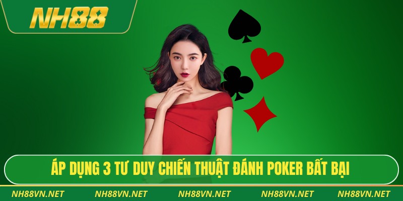 Bài Poker – Game Trí Tuệ Đỉnh Cao Với Chiến Thuật Sâu Sắc 4 Áp dụng 3 tư duy chiến thuật đánh poker bất bại