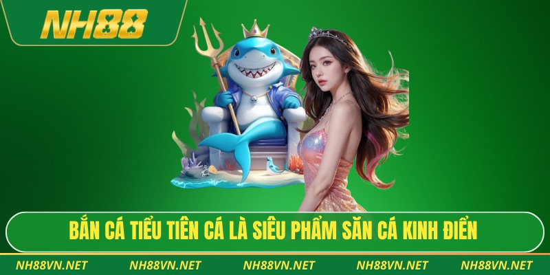 Bắn Cá Tiểu Tiên Cá – Phiêu Lưu Săn Kho Báu Đại Dương 2026 2 Bắn cá tiểu tiên cá là siêu phẩm săn cá kinh điển