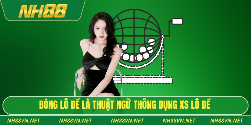 Bóng lô đề là thuật ngữ thông dụng XS lô đề