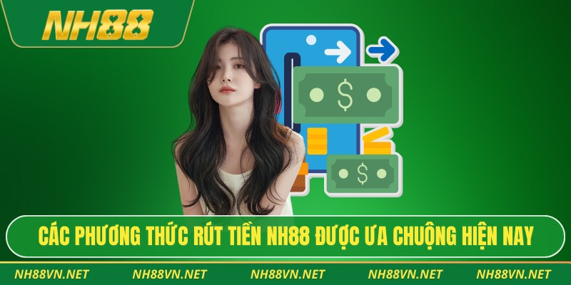Rút Tiền Nh88 – Giao Dịch Nhanh Gọn, Bảo Mật An Toàn 2 Các phương thức rút tiền NH88 được ưa chuộng hiện nay
