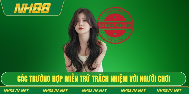 Hiểu Đúng Miễn Trừ Trách Nhiệm Trong Các Điều Khoản Dịch Vụ 2 Các trường hợp miễn trừ trách nhiệm với người chơi