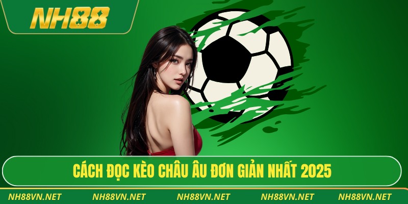 Cách đọc kèo châu âu đơn giản nhất 2025
