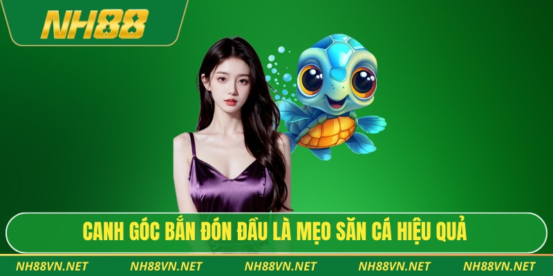 Top 7 Mẹo Bắn Cá Online Giúp Tăng Tỷ Lệ Thắng Cho Người Mới 3 Canh góc bắn đón đầu là mẹo săn cá hiệu quả