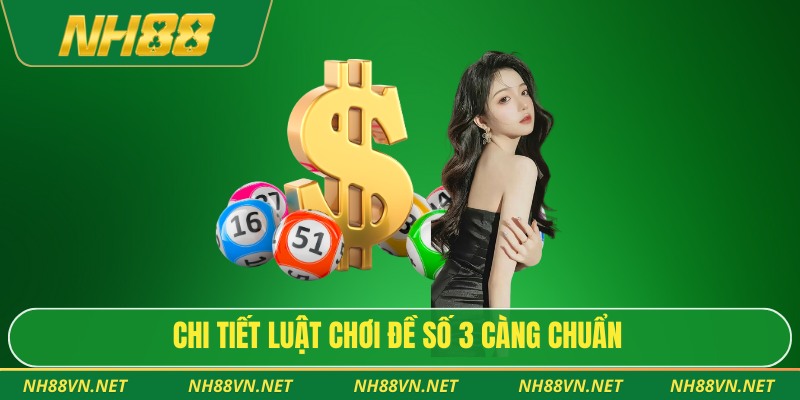 Chi tiết luật chơi đề số 3 càng chuẩn