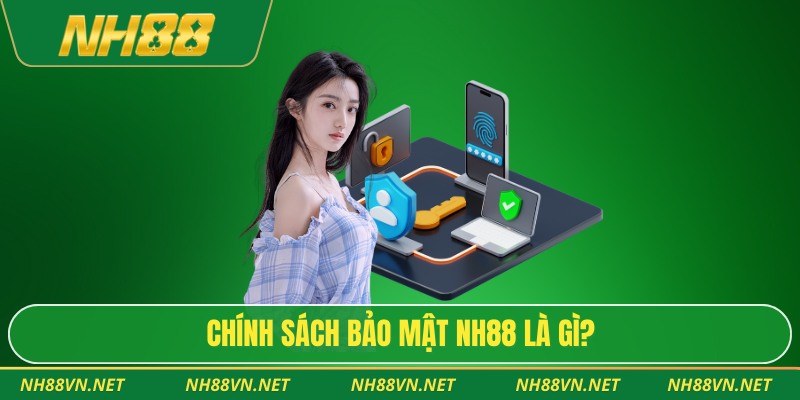 Chính Sách Bảo Mật Nh88 1 Chính sách bảo mật Nh88 là gì?