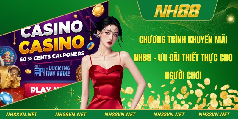 Chương Trình Khuyến Mãi Nh88 – Ưu Đãi Thiết Thực Cho Người Chơi 1 Khuyến mãi NH88