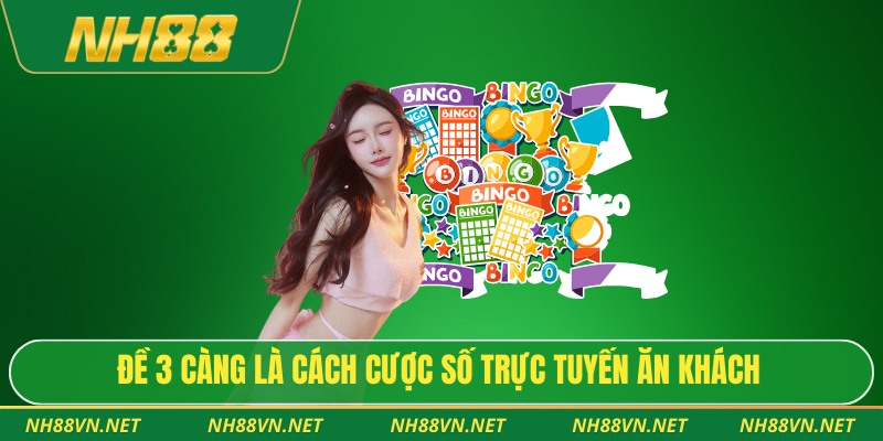 Đề 3 càng là cách cược số trực tuyến ăn khách