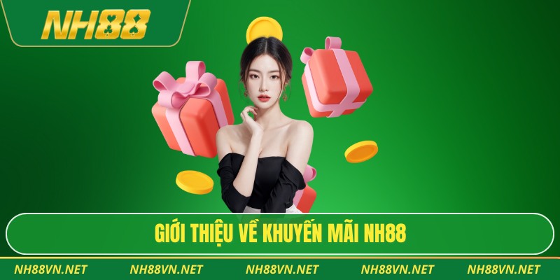 Chương Trình Khuyến Mãi Nh88 – Ưu Đãi Thiết Thực Cho Người Chơi 2 Giới thiệu về khuyến mãi NH88