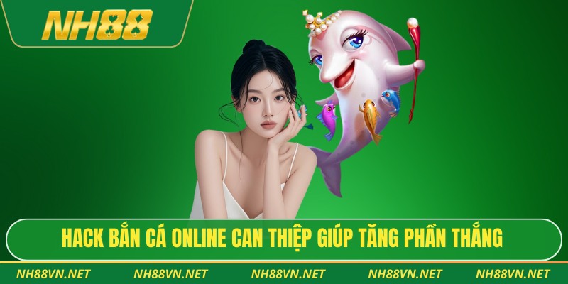 Hack Bắn Cá Online - Có Thực Sự “Thần Thánh” Như Lời Đồn 2 Hack bắn cá online can thiệp giúp tăng phần thắng