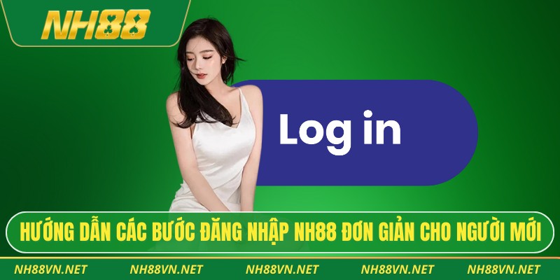 Hướng dẫn các bước đăng nhập Nh88 đơn giản cho người mới