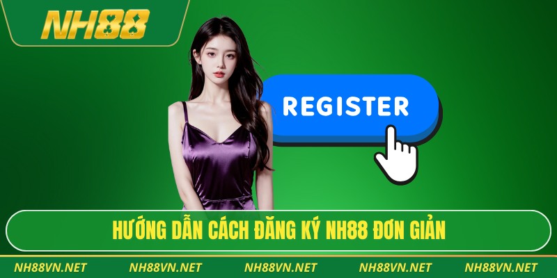 Hướng Dẫn Đăng Ký Nh88 Chi Tiết Cho Người Mới 3 Hướng dẫn cách đăng ký Nh88 đơn giản