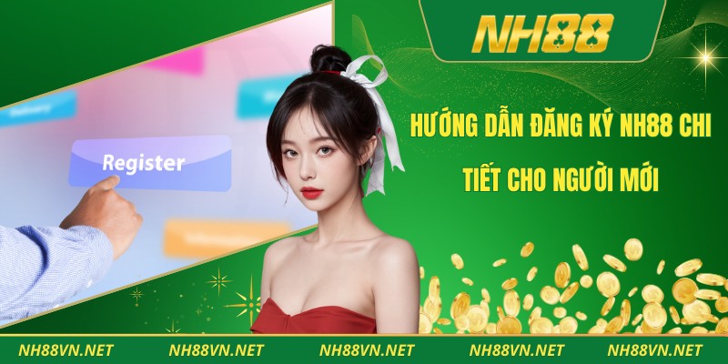 Hướng Dẫn Đăng Ký Nh88 Chi Tiết Cho Người Mới 1 Đăng ký Nh88