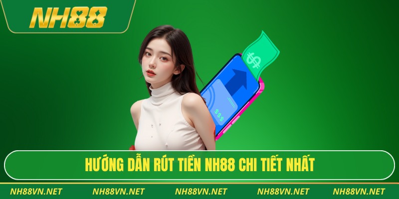 Rút Tiền Nh88 – Giao Dịch Nhanh Gọn, Bảo Mật An Toàn 3 Hướng dẫn rút tiền NH88 chi tiết nhất
