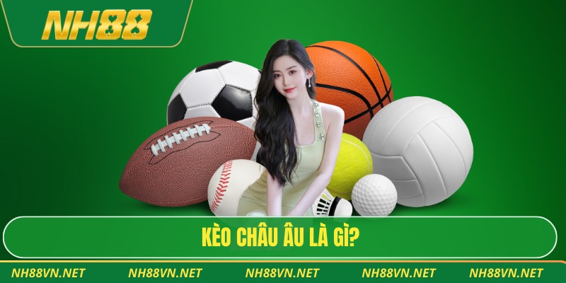 Kèo châu Âu là gì?