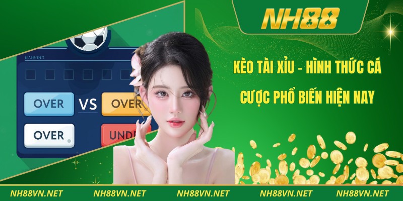 Kèo Tài Xỉu - Hình Thức Cá Cược Phổ Biến Hiện Nay 1 Kèo tài xỉu
