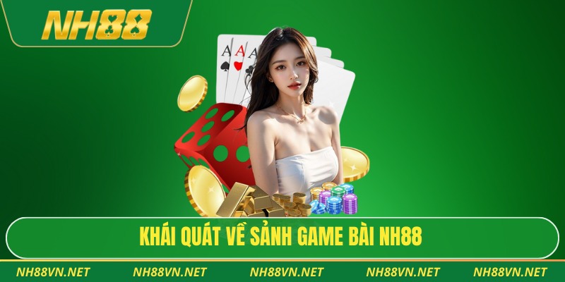 Khái quát về sảnh game bài Nh88