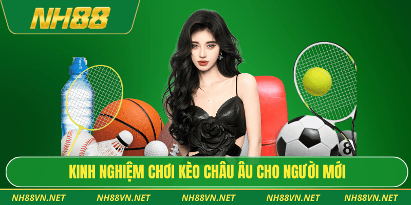 Kinh nghiệm chơi kèo châu âu cho người mới