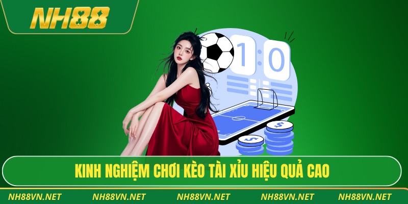 Kèo Tài Xỉu - Hình Thức Cá Cược Phổ Biến Hiện Nay 4 Kinh nghiệm chơi kèo tài xỉu hiệu quả cao