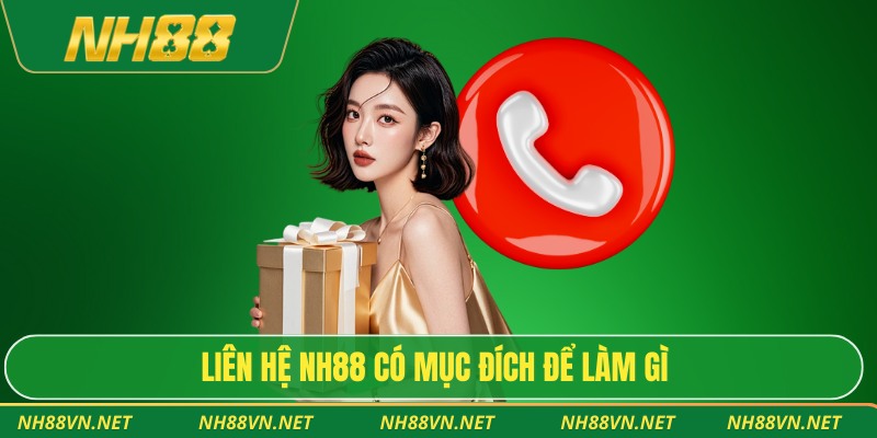 Liên hệ Nh88 có mục đích để làm gì