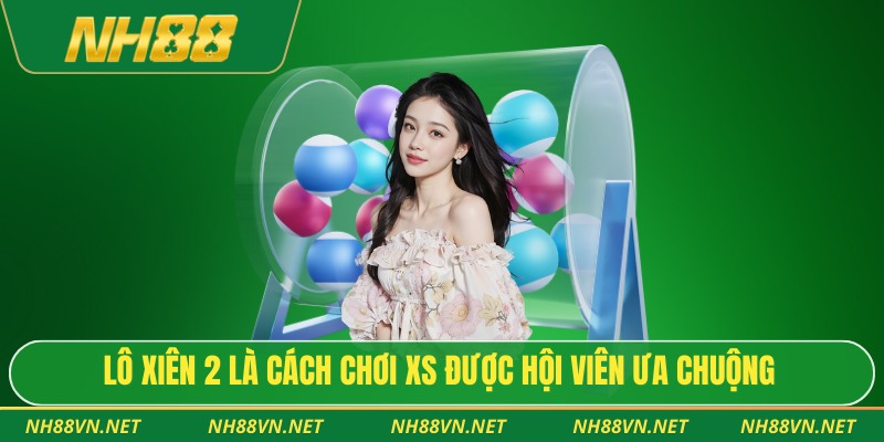 Lô xiên 2 là cách chơi XS được hội viên ưa chuộng