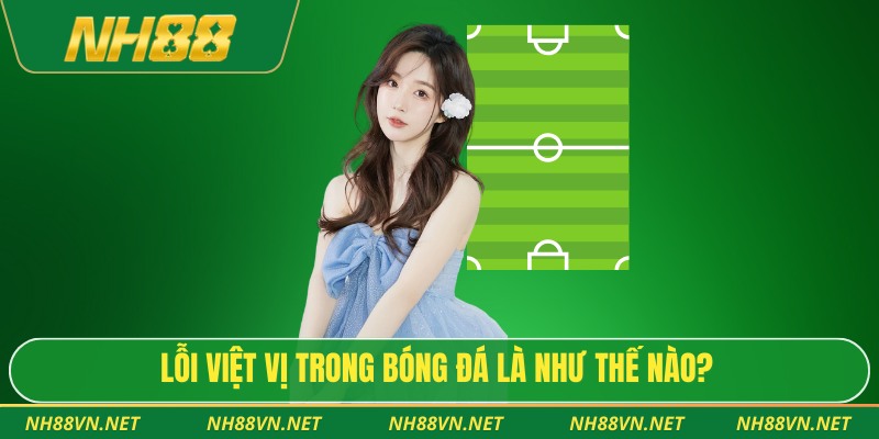 Lỗi việt vị trong bóng đá là như thế nào?