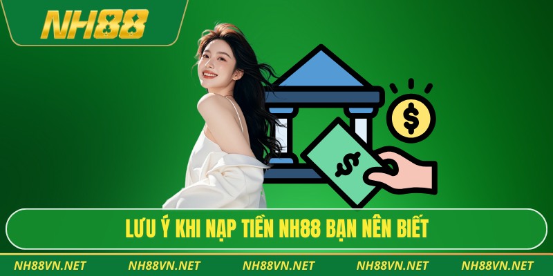 Lưu ý khi nạp tiền Nh88 bạn nên biết
