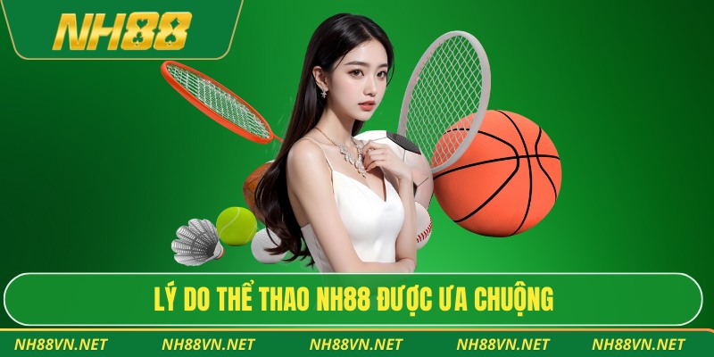 Lý do thể thao Nh88 được ưa chuộng