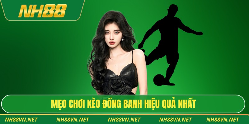 Phân Tích Chuẩn Xác Kèo Đồng Banh Cho Người Yêu Chiến Thuật 4 Mẹo chơi kèo đồng banh hiệu quả nhất