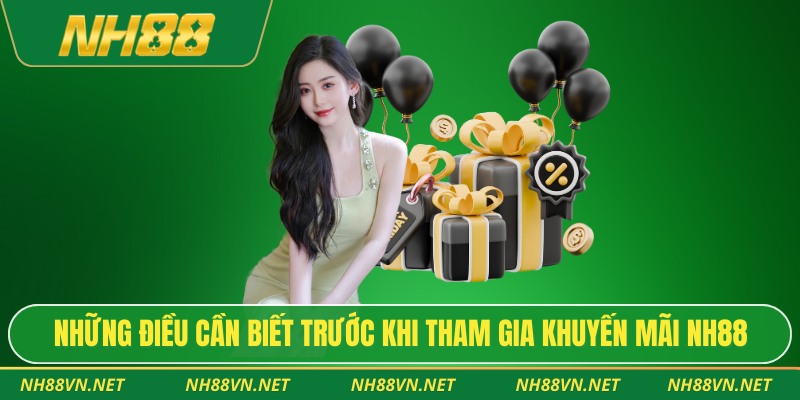 Chương Trình Khuyến Mãi Nh88 – Ưu Đãi Thiết Thực Cho Người Chơi 4 Những điều cần biết trước khi tham gia khuyến mãi NH88