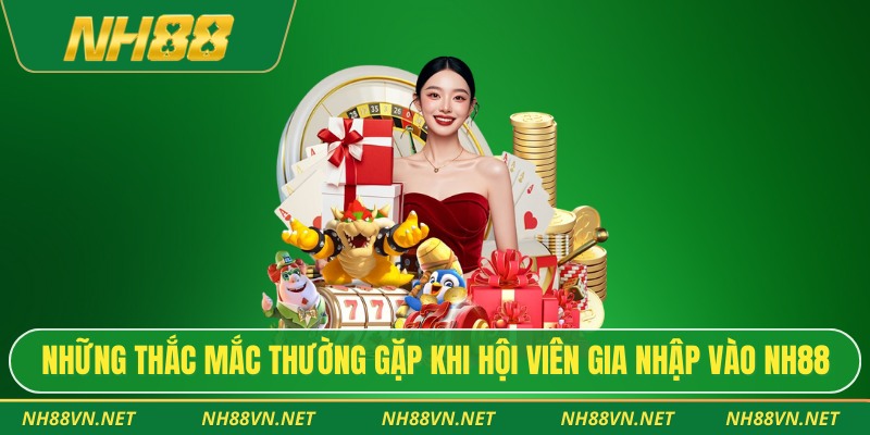 NH88 38 Những thắc mắc thường gặp khi hội viên gia nhập vào NH88