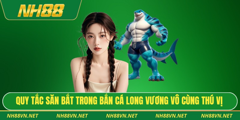 Bắn Cá Long Vương – Siêu Phẩm Săn Cá Chinh Phục Hội Viên 3 Quy tắc săn bắt trong bắn cá long vương vô cùng thú vị