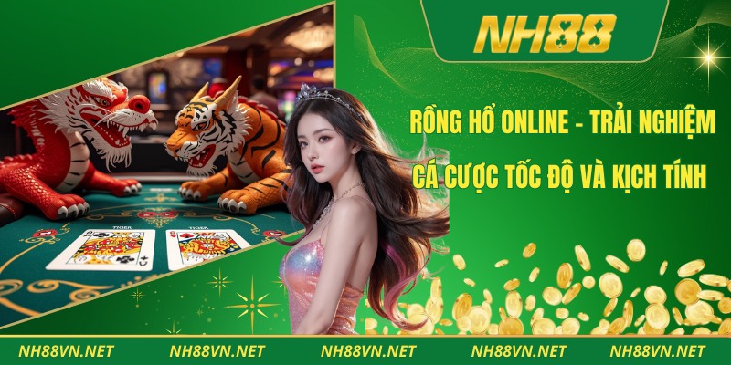 Rồng Hổ Online – Trải Nghiệm Cá Cược Tốc Độ Và Kịch Tính 1 Rồng Hổ Online