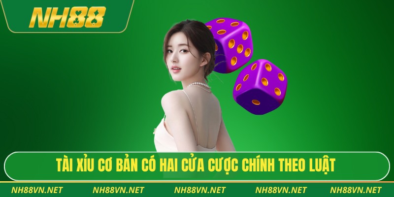 Tài xỉu cơ bản có hai cửa cược chính theo luật