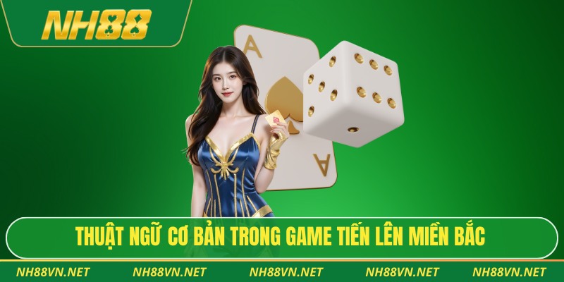 Cách đánh tiến lên miền bắc chuẩn xác cho người chưa biết 4 Thuật ngữ cơ bản trong game tiến lên miền bắc