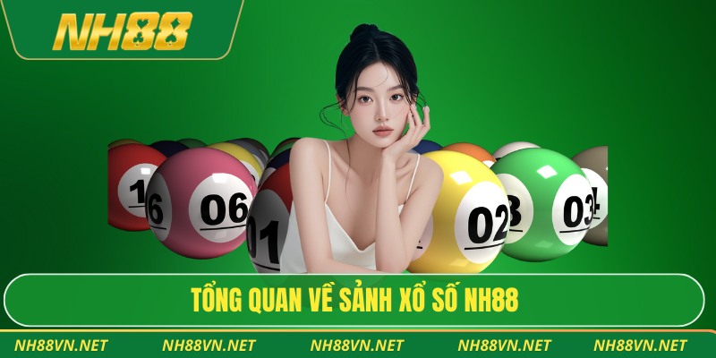 Tổng quan về sảnh xổ số NH88