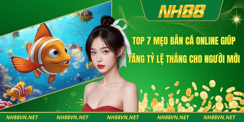 Top 7 Mẹo Bắn Cá Online Giúp Tăng Tỷ Lệ Thắng Cho Người Mới 1 Mẹo Bắn Cá Online
