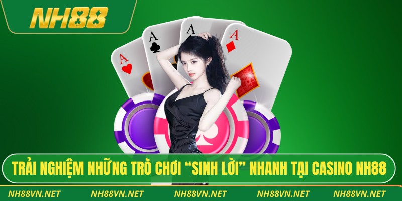 Trải nghiệm những trò chơi “sinh lời” nhanh tại Casino NH88