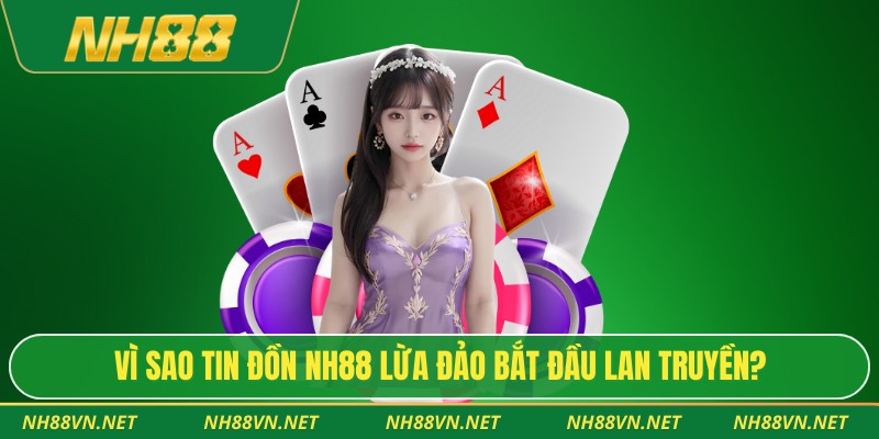 Vì sao tin đồn NH88 lừa đảo bắt đầu lan truyền?
